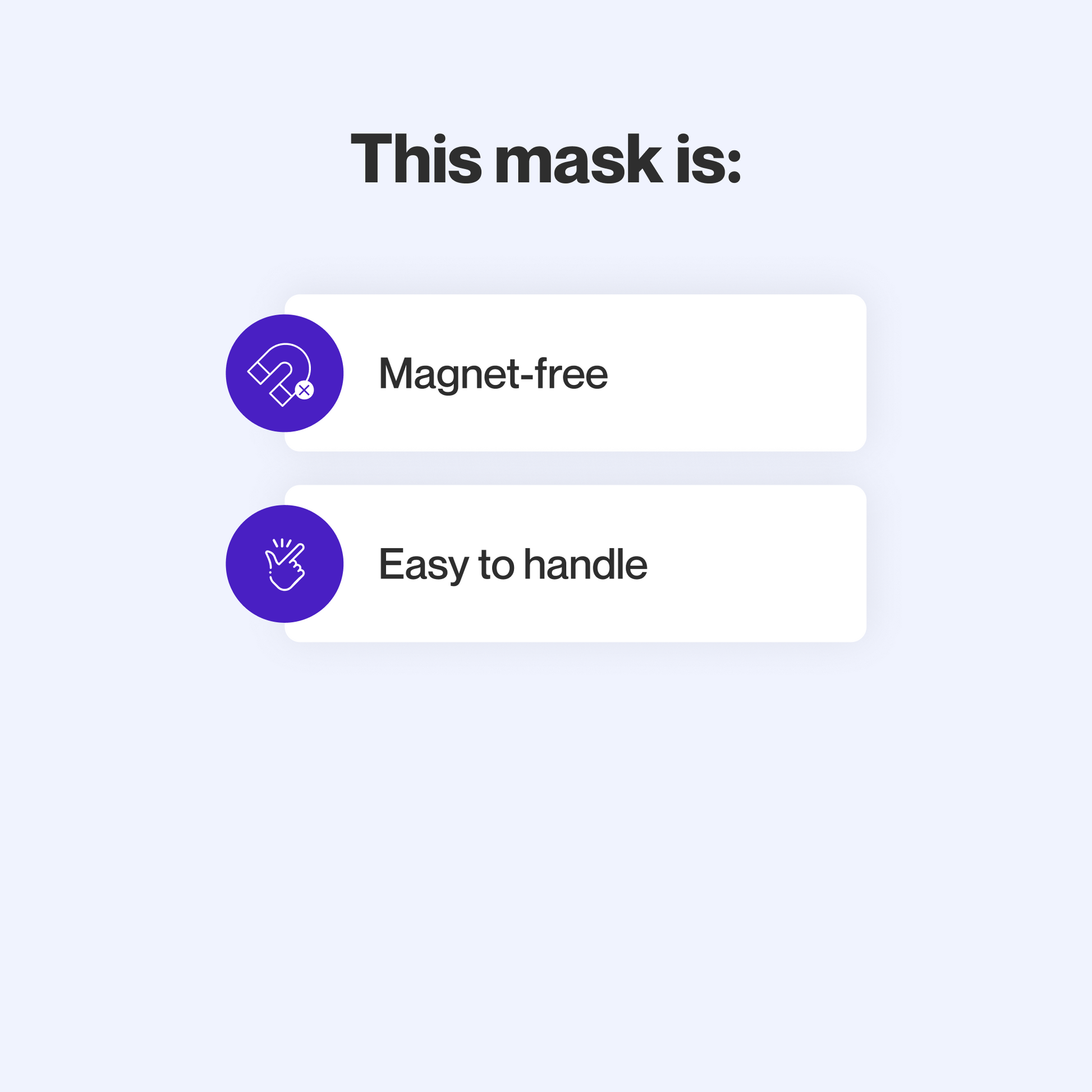 This mask does not use magnets and is easy to take apart and make adjustments to.