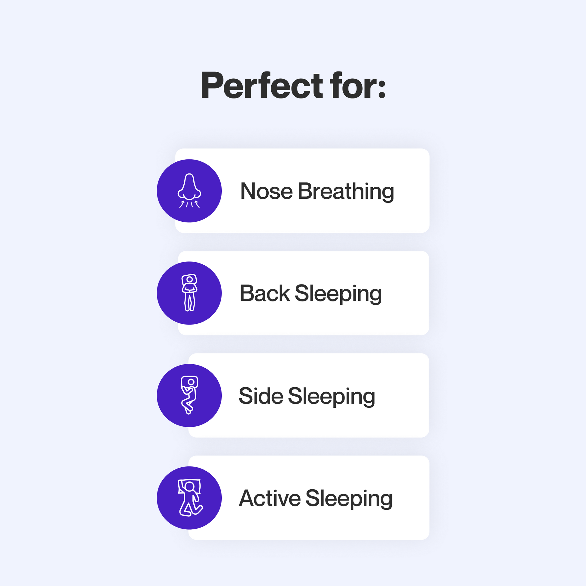 This mask is perfect for nose breathers who sleep on their back, side, or change positions often.