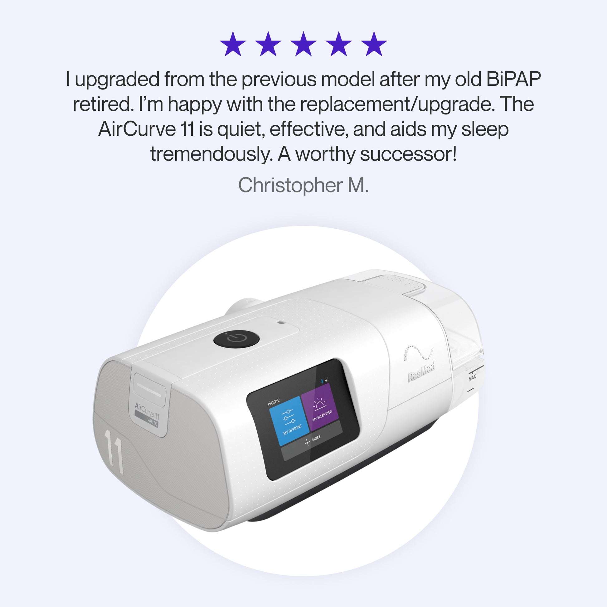 Testimonial praising the AirCurve 11 as a quiet, effective BiPAP that significantly improves sleep, described as a worthy upgrade and successor to the previous model.