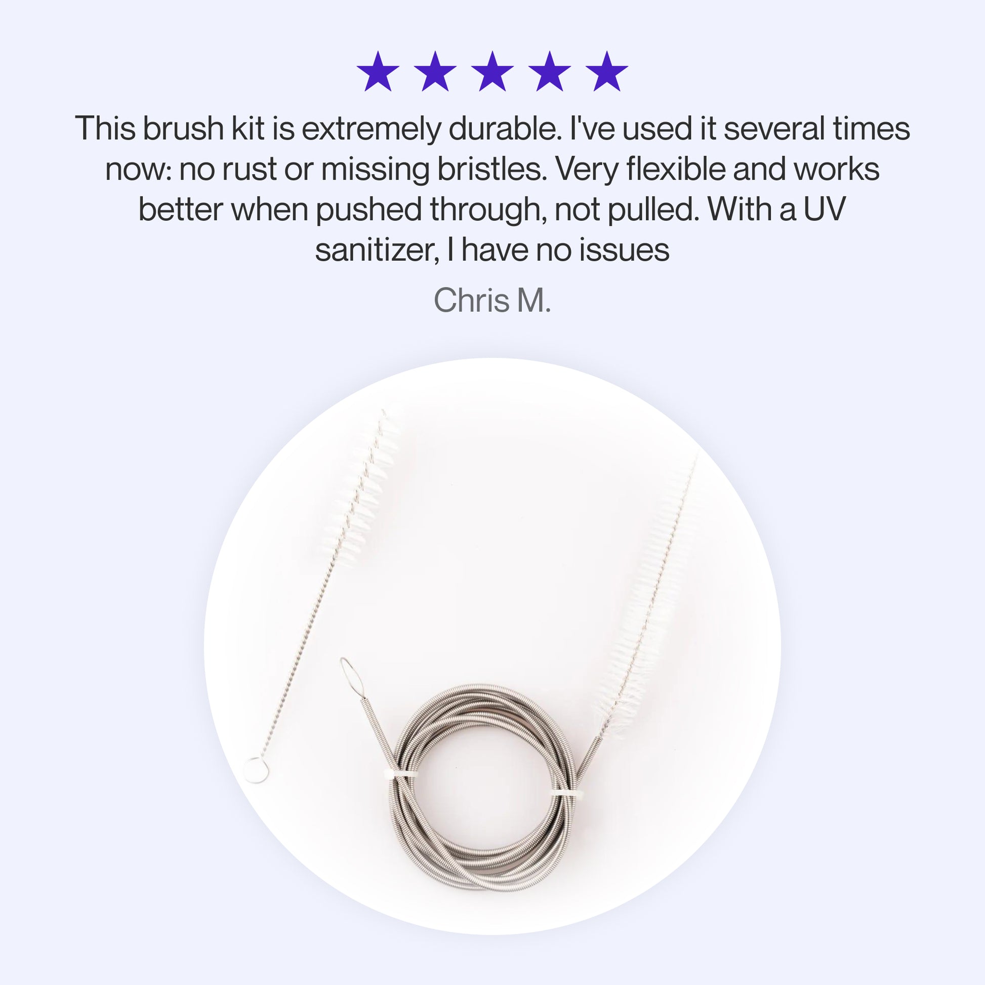 Testimonial for Snugell tube brush kit highlighting its durability, flexibility, rust resistance, and effective cleaning performance when paired with a UV sanitizer.