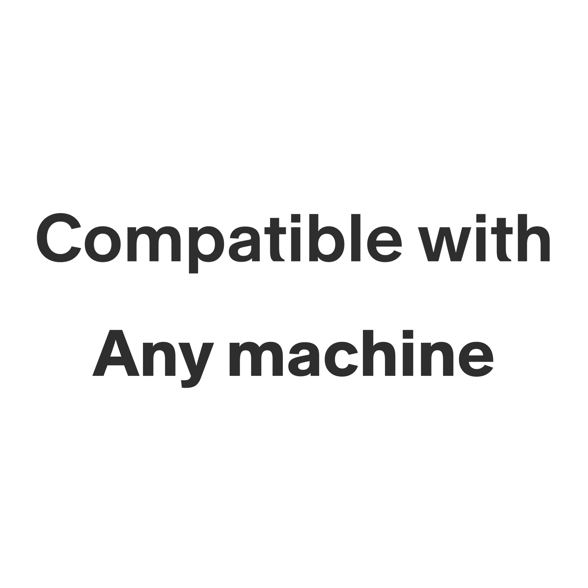 This product is compatible with any machine
